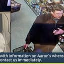Aaron has not been seen for more than a fortnight.