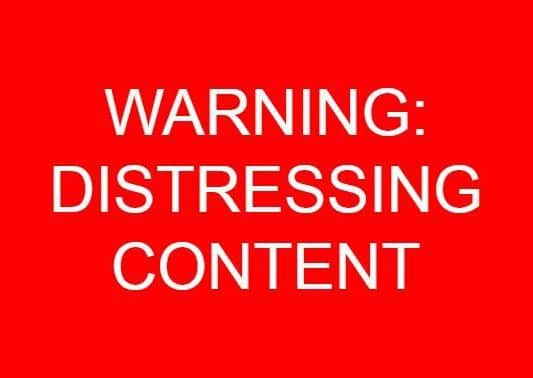 Warning: Distressing content