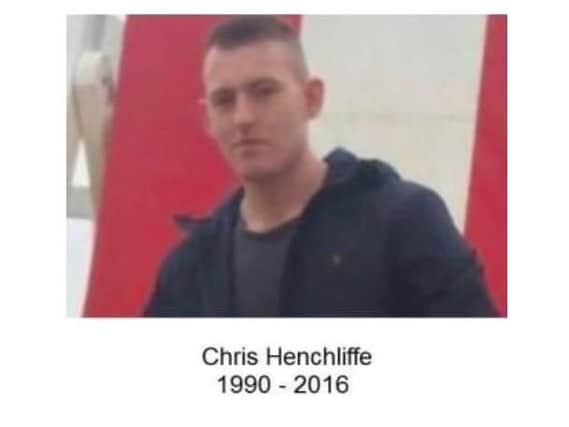 Chris Henchliffe was 26 when he died.